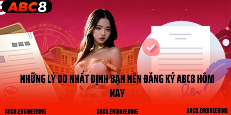 Những lý do nhất định bạn nên đăng ký ABC8 hôm nay