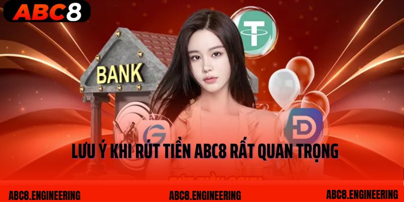 Lưu ý khi rút tiền ABC8 rất quan trọng
