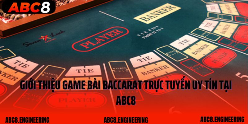 Giới thiệu game bài Baccarat trực tuyến uy tín tại ABC8