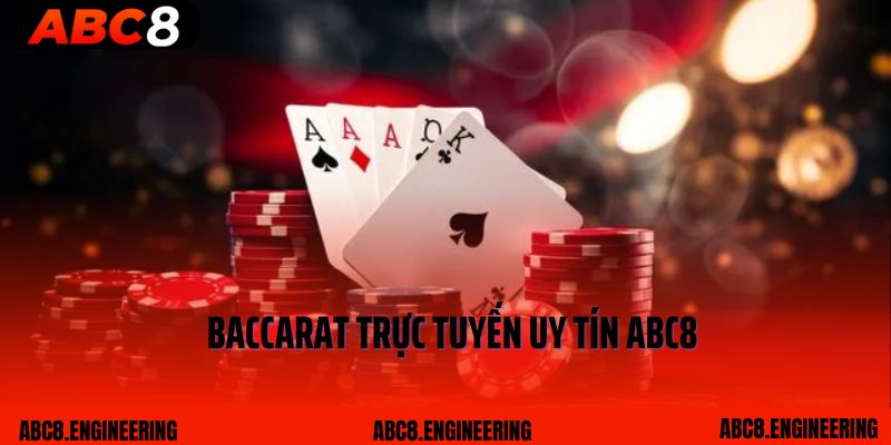 Hướng Dẫn Chơi Bài Baccarat Trực Tuyến Uy Tín Tại ABC8