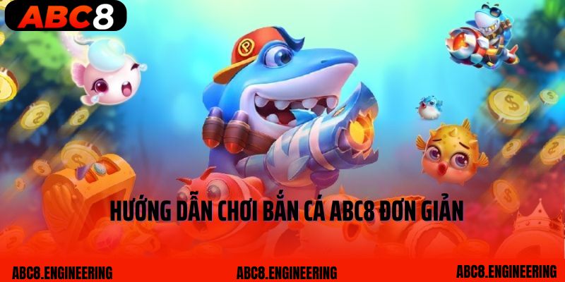 Hướng dẫn chơi bắn cá ABC8 đơn giản
