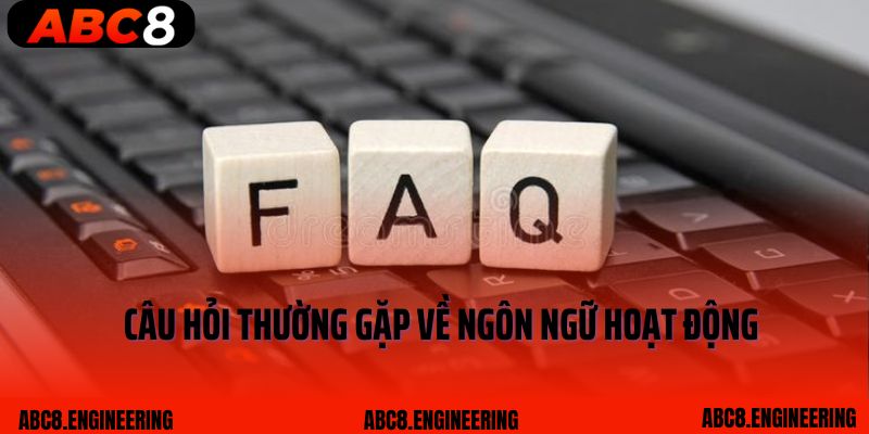 Câu hỏi thường gặp về ngôn ngữ hoạt động
