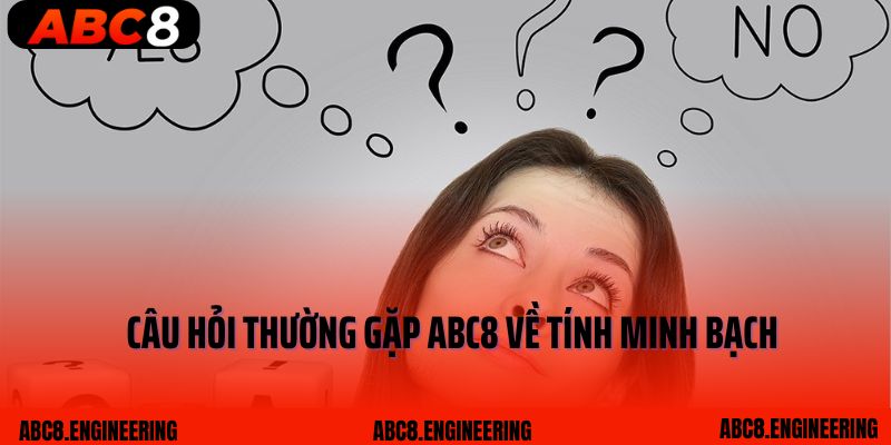 Câu hỏi thường gặp ABC8 về tính minh bạch