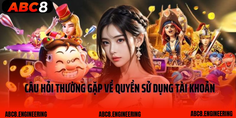 Câu hỏi thường gặp về quyền sử dụng tài khoản