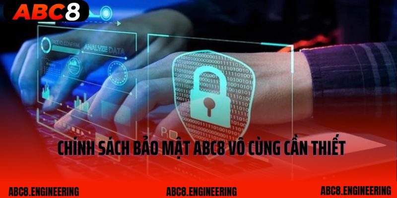 Chính sách bảo mật ABC8 vô cùng cần thiết