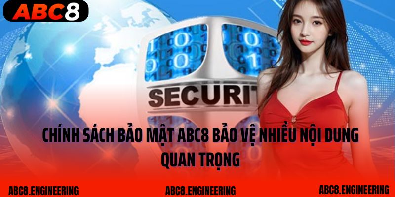 Chính sách bảo mật ABC8 bảo vệ nhiều nội dung quan trọng