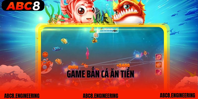 Game Bắn Cá Ăn Tiền ABC8 - Dịch Vụ Giải Trí Đẳng Cấp 2025