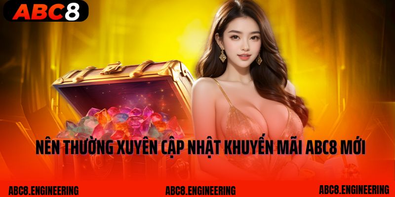 Nên thường xuyên cập nhật khuyến mãi ABC8 mới