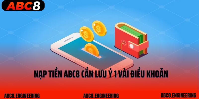 Nạp tiền ABC8 cần lưu ý 1 vài điều khoản