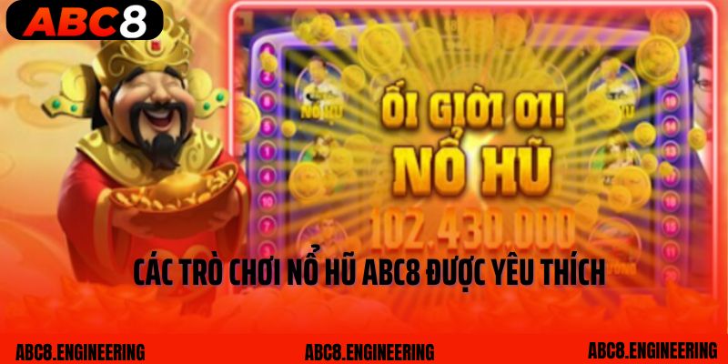 Các trò chơi Nổ hũ ABC8 được yêu thích