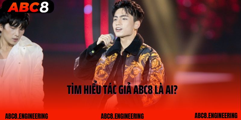 Tìm hiểu tác giả ABC8 là ai?