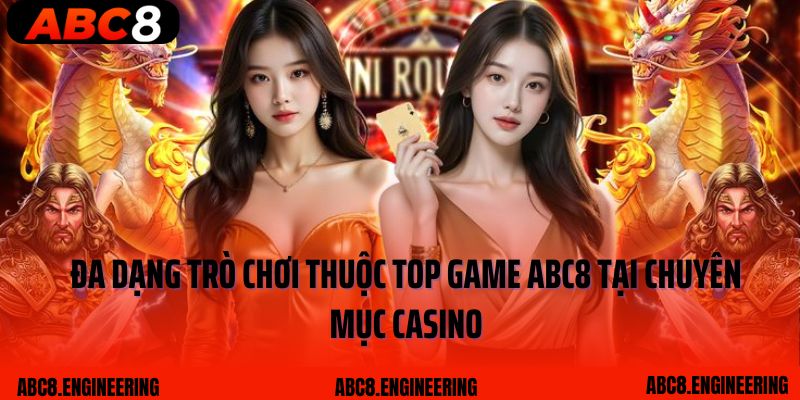 Đa dạng trò chơi thuộc top game ABC8 tại chuyên mục Casino