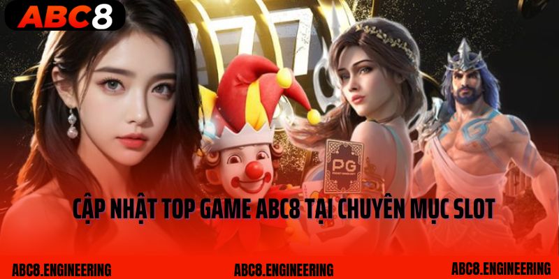 Cập nhật top game ABC8 tại chuyên mục Slot